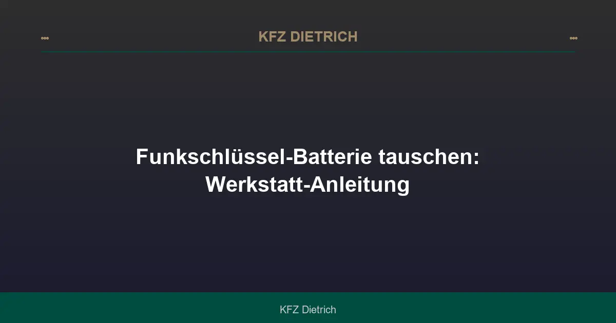 Funkschlüssel-Batterie tauschen: Werkstatt-Anleitung