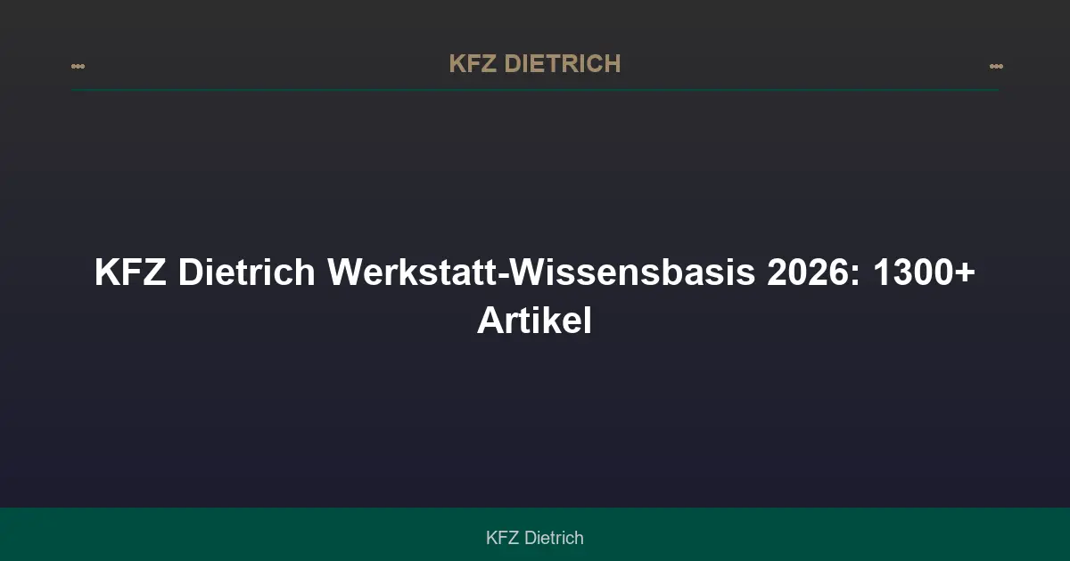 KFZ Dietrich Werkstatt-Wissensbasis 2026: 1300+ Artikel