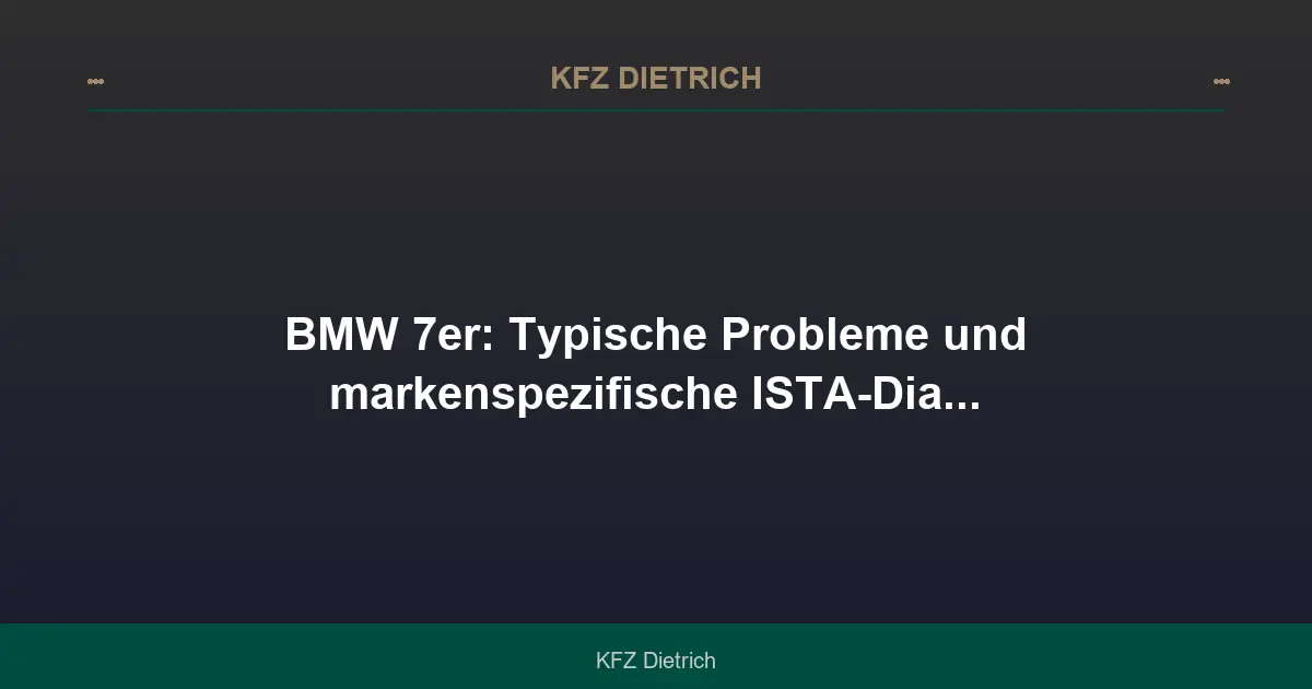 BMW 7er: Typische Probleme und ISTA-Diagnose