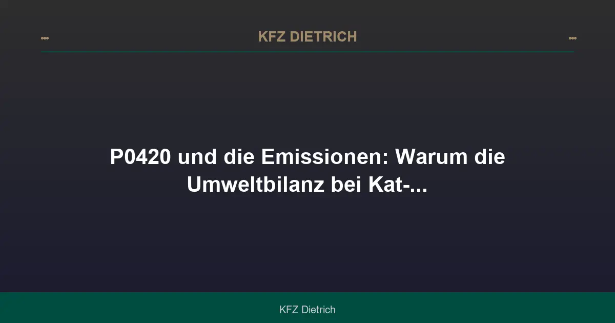 P0420: Katalysator-Wirkungsgrad und Emissionsbilanz