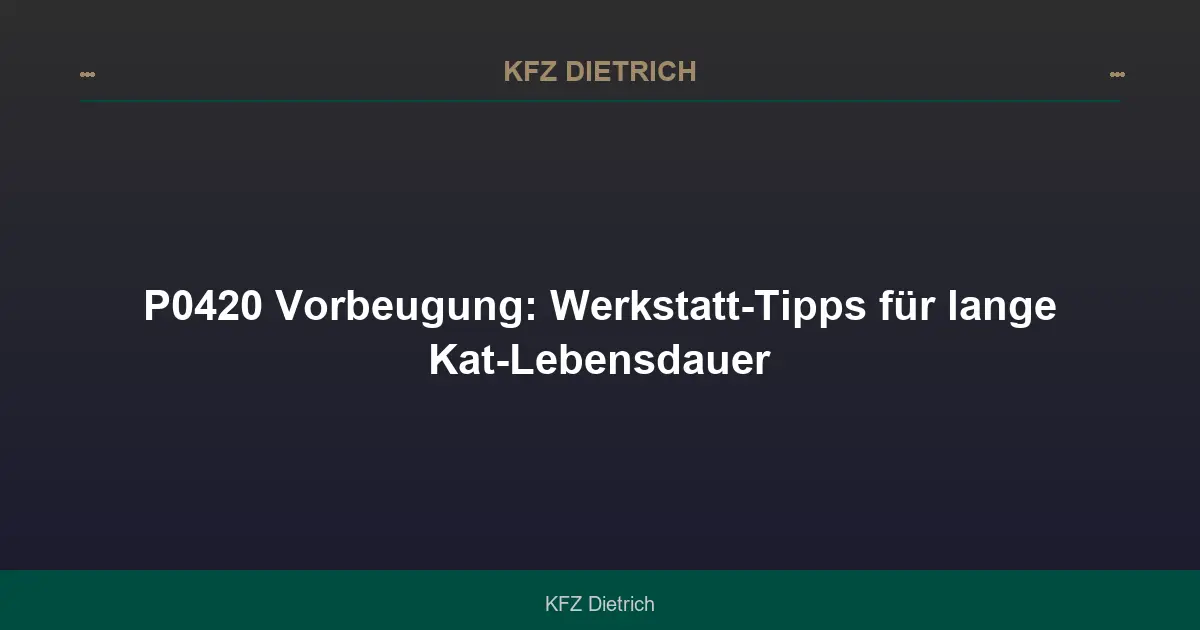 P0420 nachhaltig reparieren: 8 Werkstatt-Tipps
