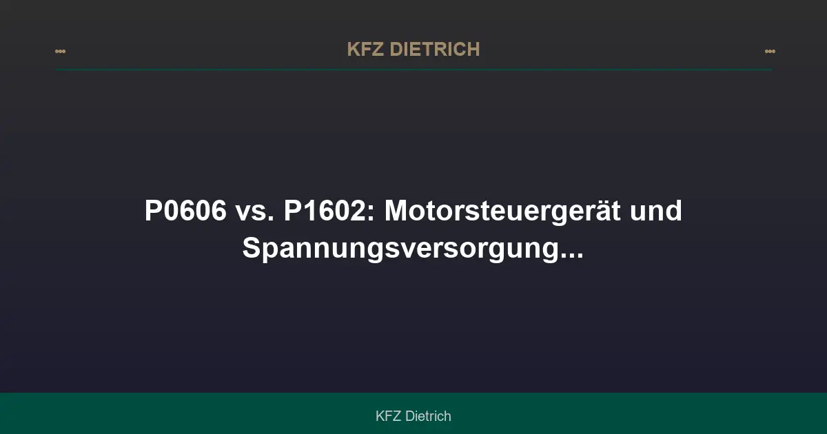 P0606 vs P1602: Steuergerät intern oder Versorgung