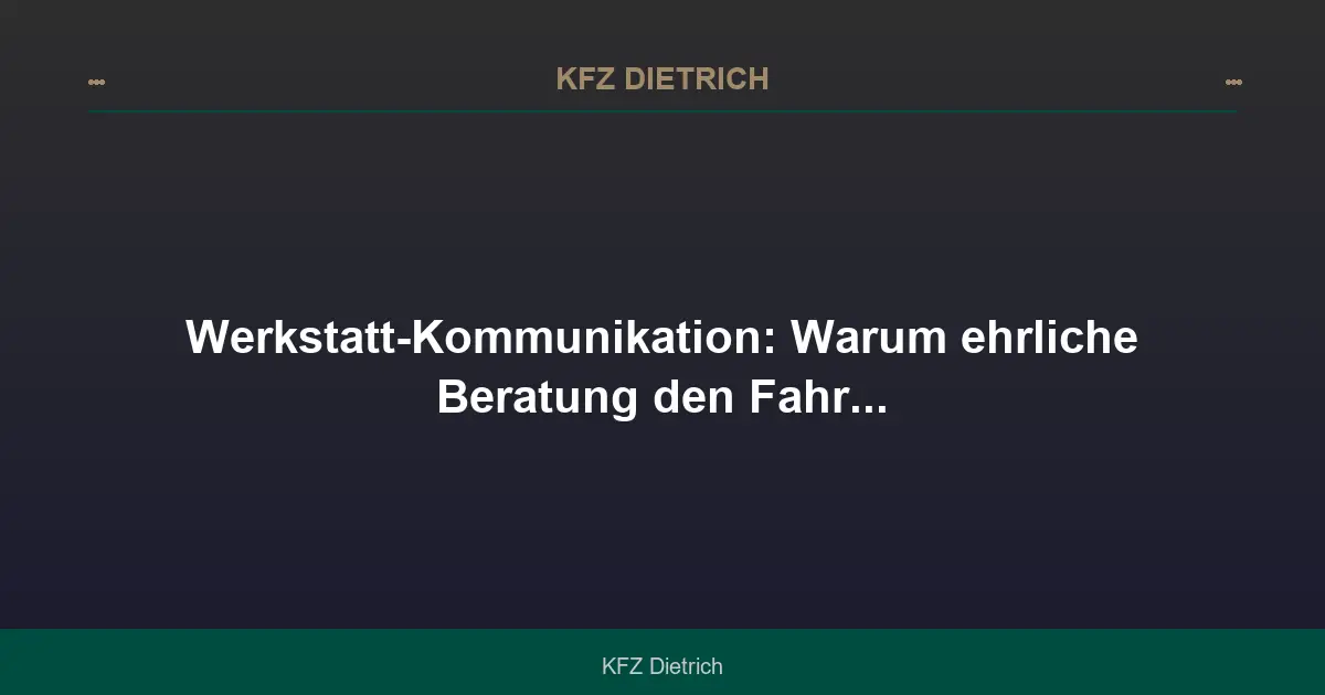 Werkstatt-Kommunikation: Transparenz sichert Werterhalt