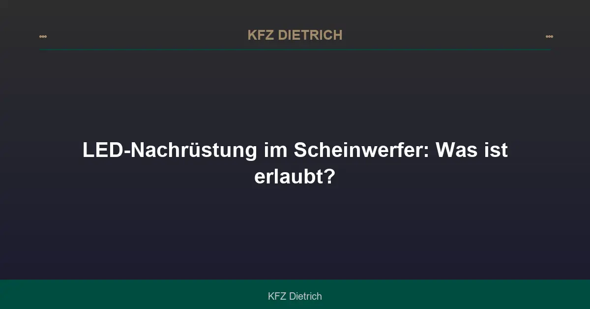 LED-Nachrüstung im Scheinwerfer: Was ist erlaubt?