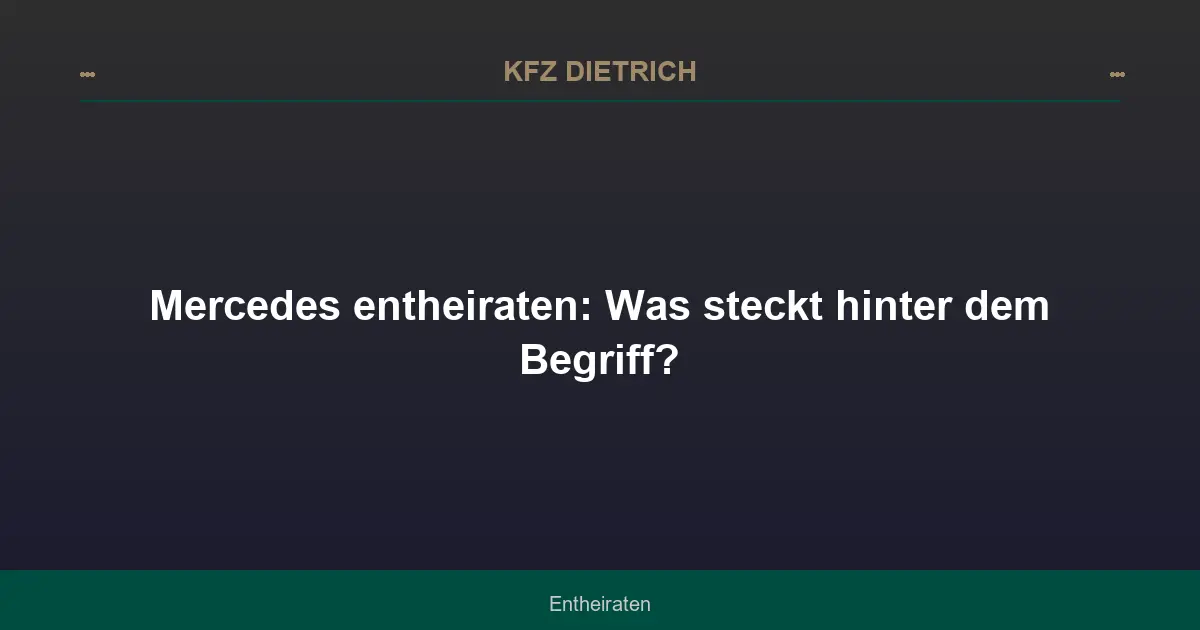 Mercedes entheiraten: Was steckt hinter dem Begriff?