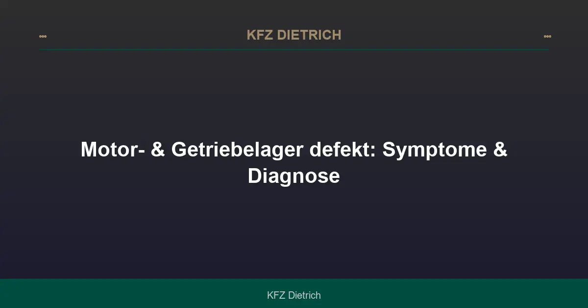 Motor- & Getriebelager defekt: Symptome & Diagnose