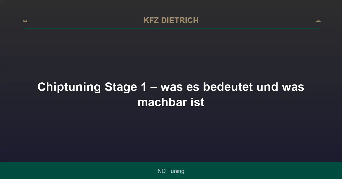 Chiptuning Stage 1 – was es bedeutet und was machbar ist
