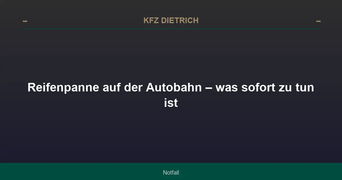 Reifenpanne auf der Autobahn – was sofort zu tun ist