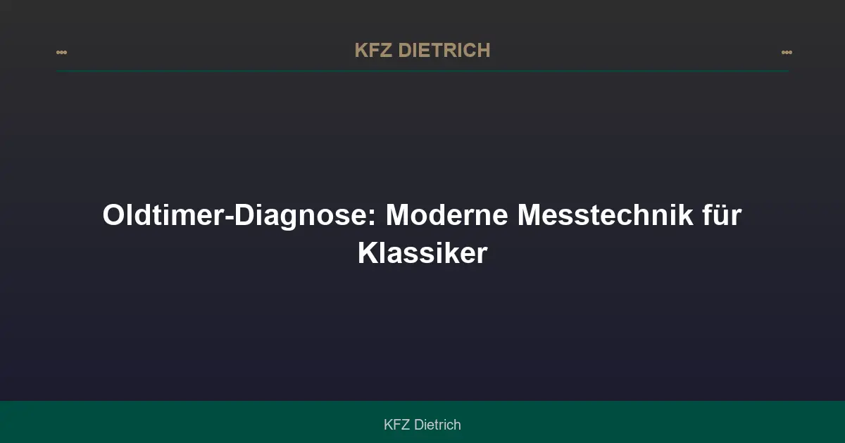 Oldtimer-Diagnose: Moderne Messtechnik für Klassiker