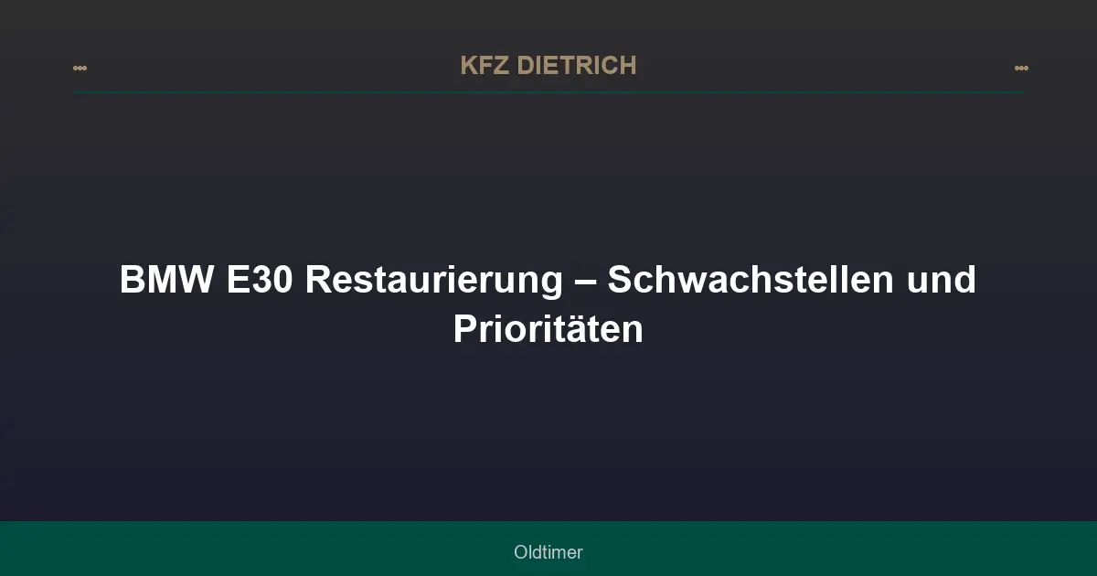 BMW E30 Restaurierung – Schwachstellen und Prioritäten