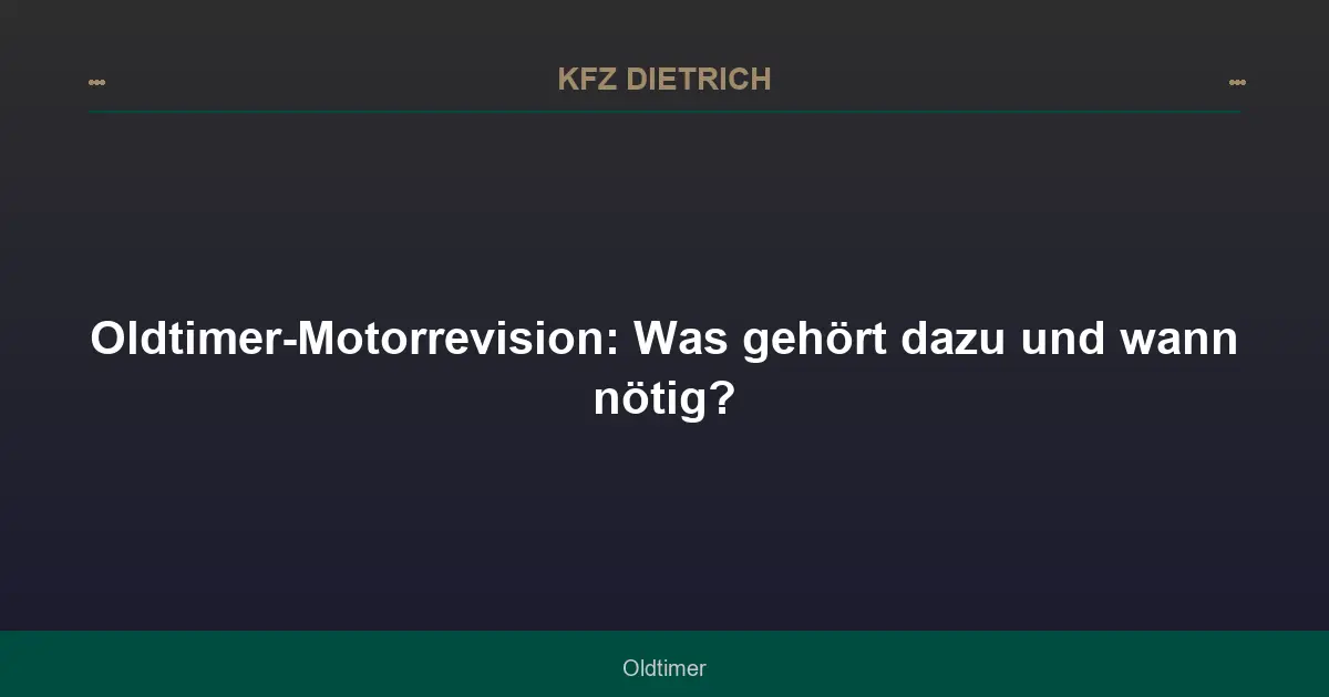 Oldtimer-Motorrevision: Was gehört dazu und wann nötig?