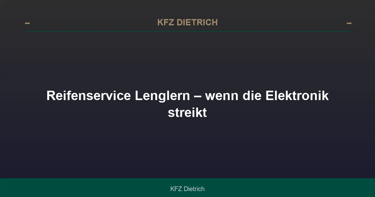 Reifenservice Lenglern – wenn die Elektronik streikt
