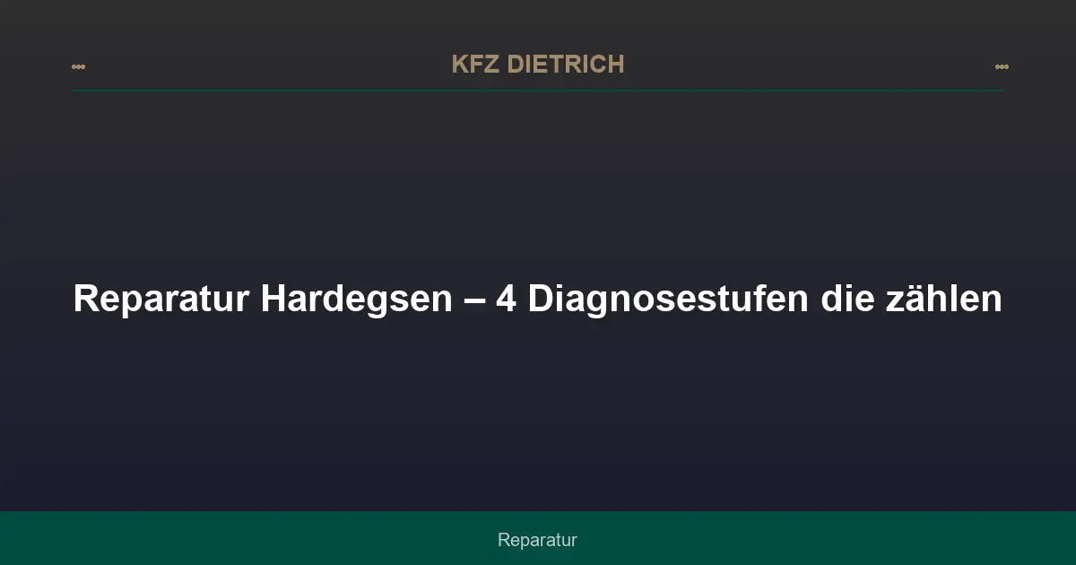 Reparatur Hardegsen – 4 Diagnosestufen die zählen