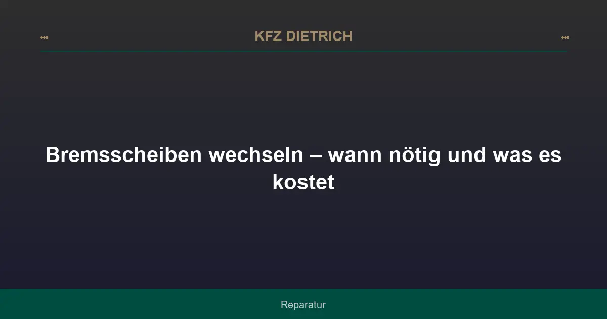 Bremsscheiben wechseln – wann nötig und was es kostet
