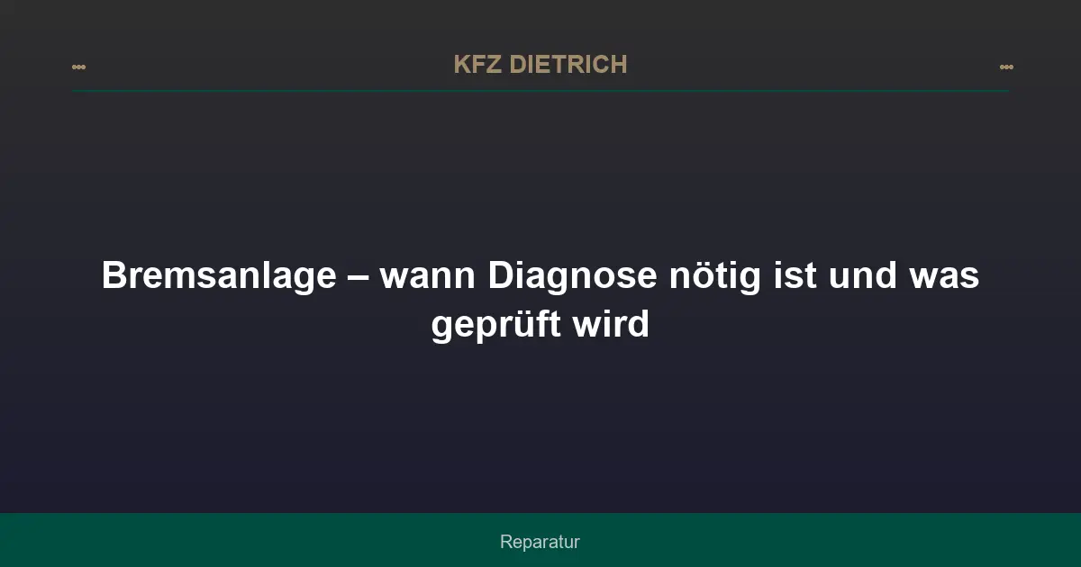 Bremsanlage – wann Diagnose nötig ist und was geprüft wird