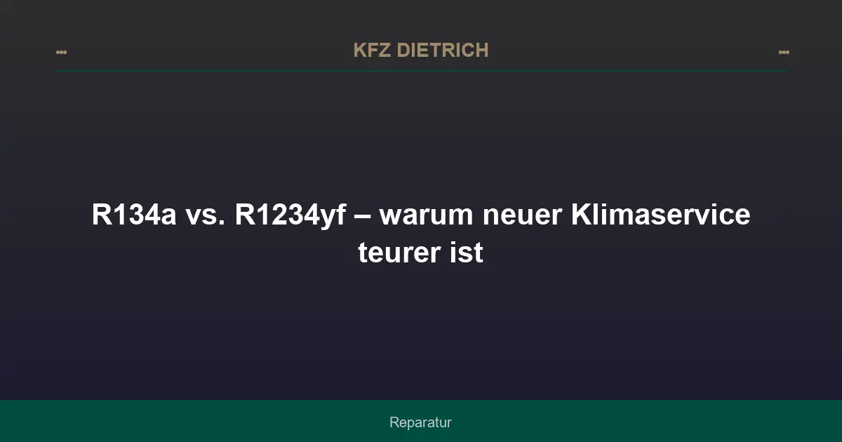 R134a vs. R1234yf – warum neuer Klimaservice teurer ist