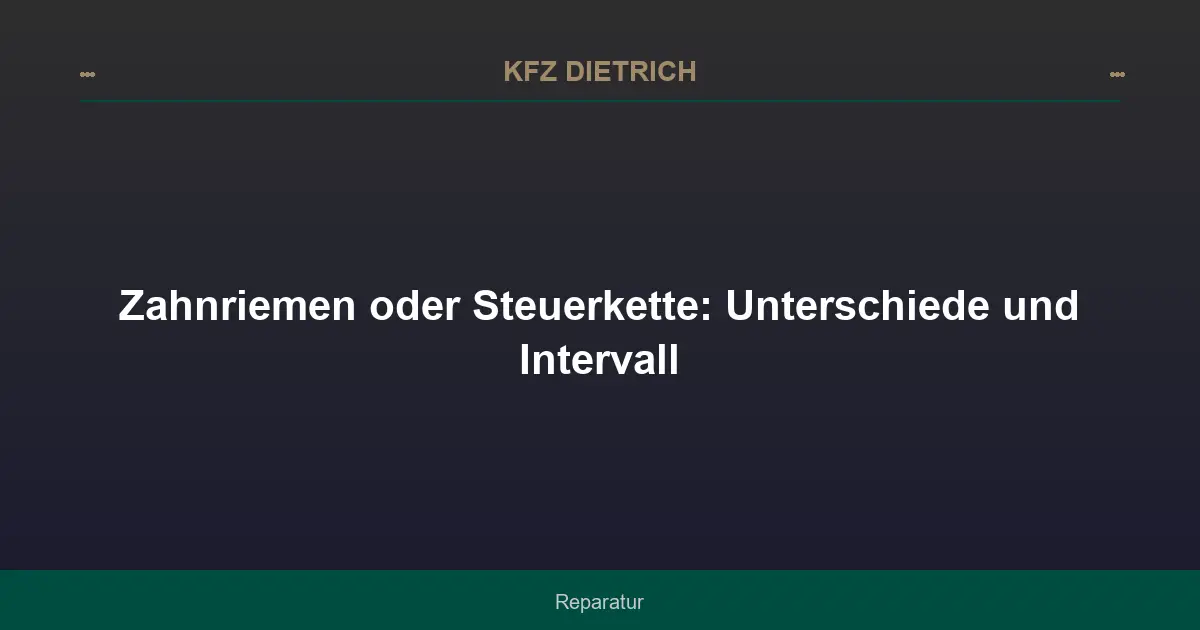 Zahnriemen oder Steuerkette: Unterschiede und Intervall