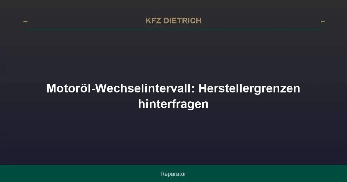 Motoröl-Wechselintervall: Herstellergrenzen hinterfragen