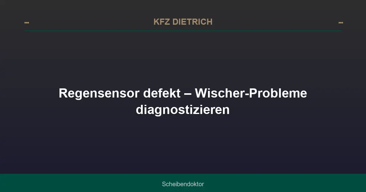 Regensensor defekt – Wischer-Probleme diagnostizieren