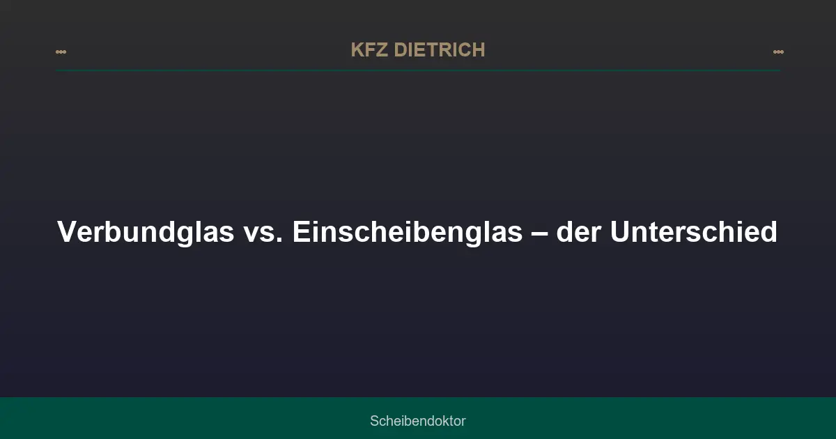 Verbundglas vs. Einscheibenglas – der Unterschied