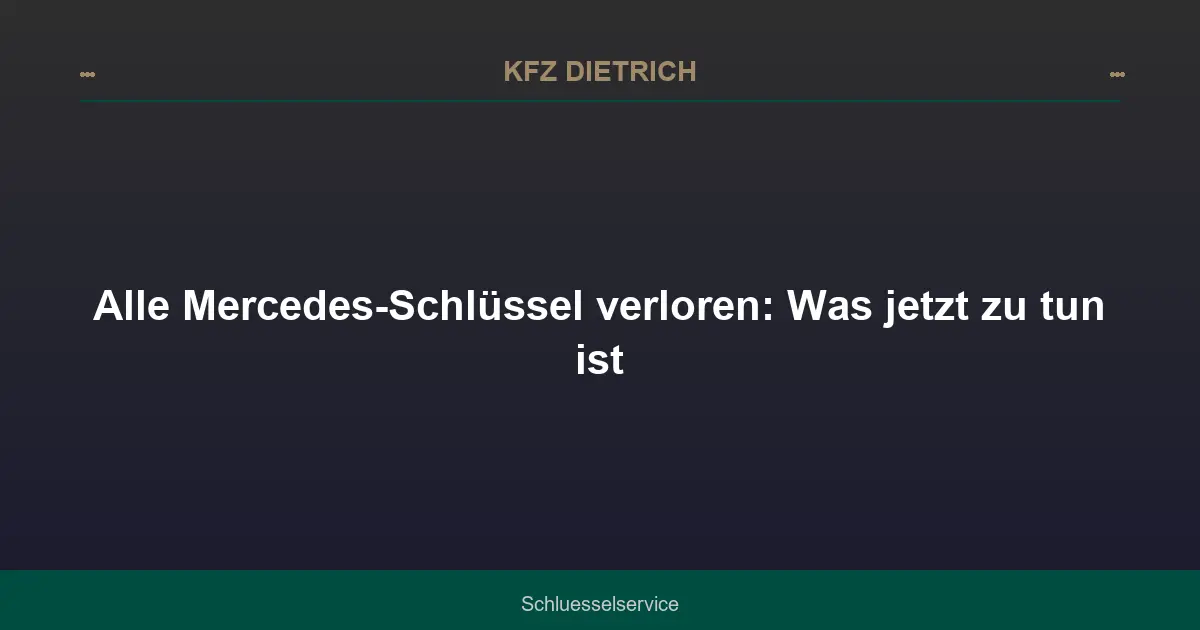 Alle Mercedes-Schlüssel verloren: Was jetzt zu tun ist
