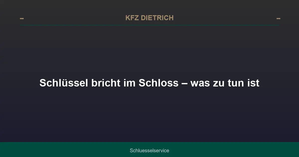 Schlüssel bricht im Schloss – was zu tun ist