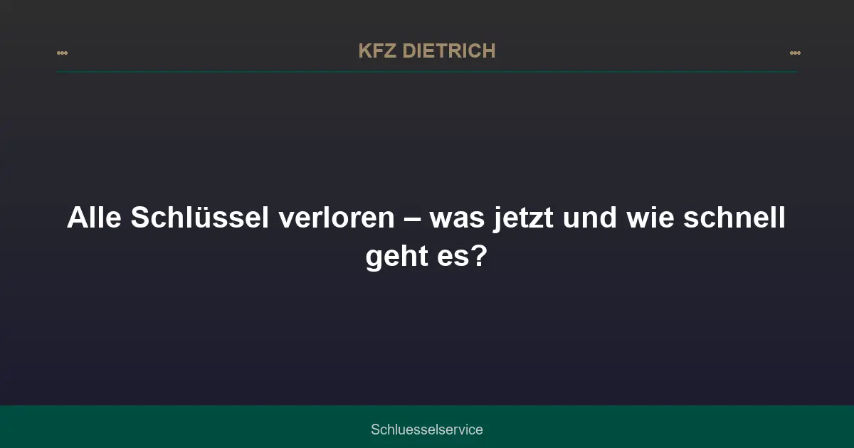 Alle Schlüssel verloren – was jetzt und wie schnell geht es?