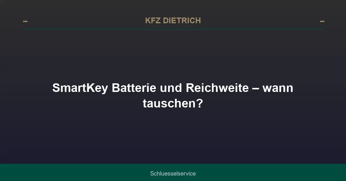 SmartKey Batterie und Reichweite – wann tauschen?