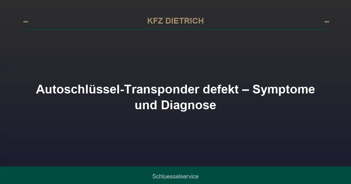 Autoschlüssel-Transponder defekt – Symptome und Diagnose