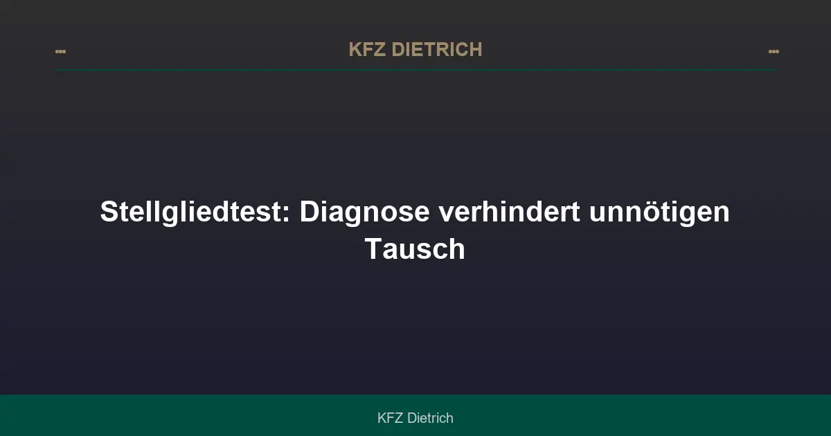 Stellgliedtest: Diagnose verhindert unnötigen Tausch