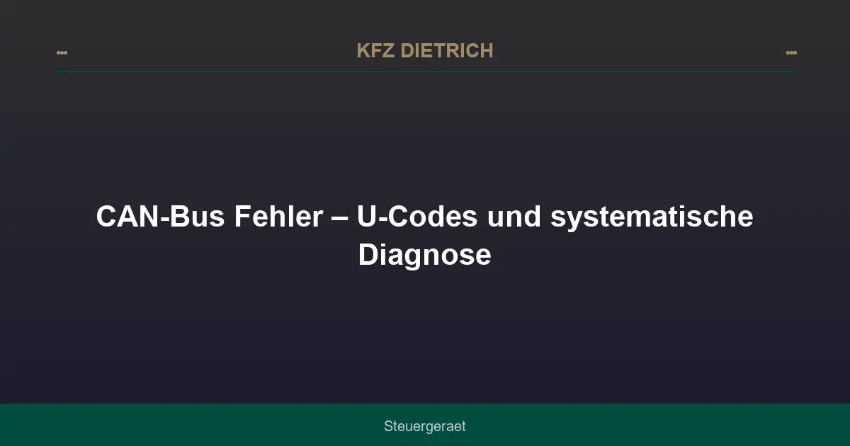 CAN-Bus Fehler – U-Codes und systematische Diagnose