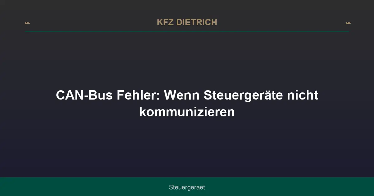 CAN-Bus Fehler: Wenn Steuergeräte nicht kommunizieren