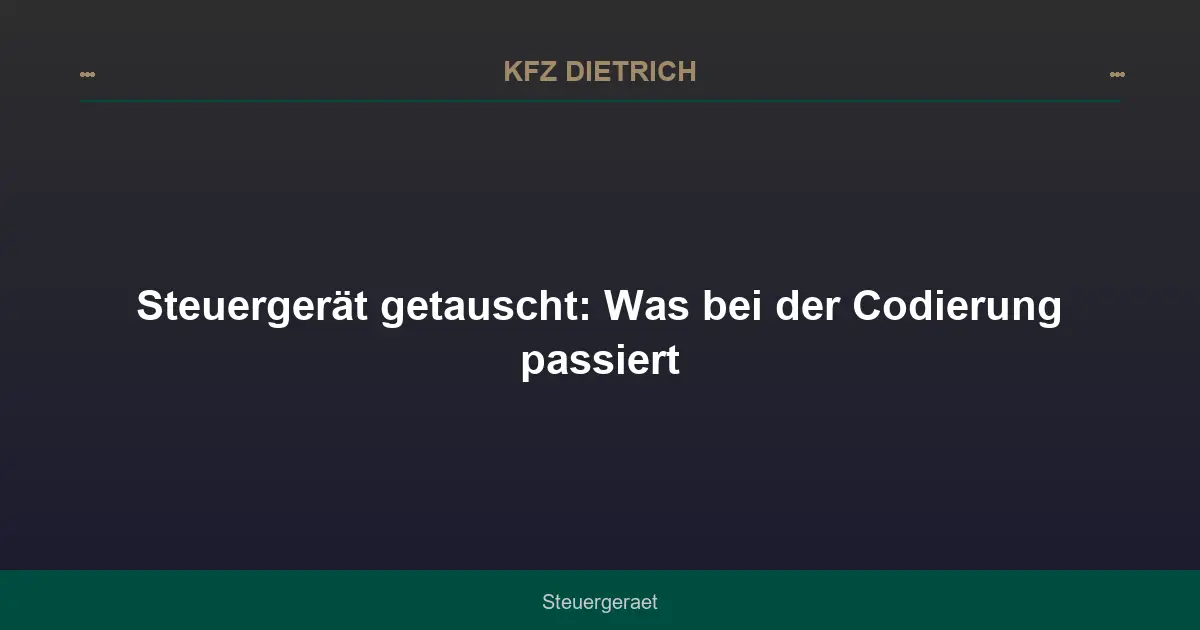 Steuergerät getauscht: Was bei der Codierung passiert