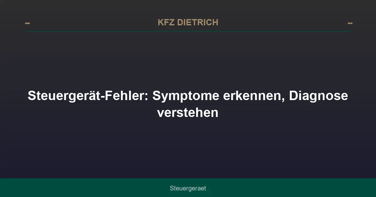 Steuergerät-Fehler: Symptome erkennen, Diagnose verstehen