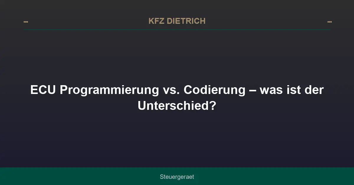 ECU Programmierung vs. Codierung – was ist der Unterschied?