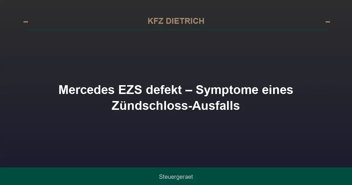 Mercedes EZS defekt – Symptome eines Zündschloss-Ausfalls