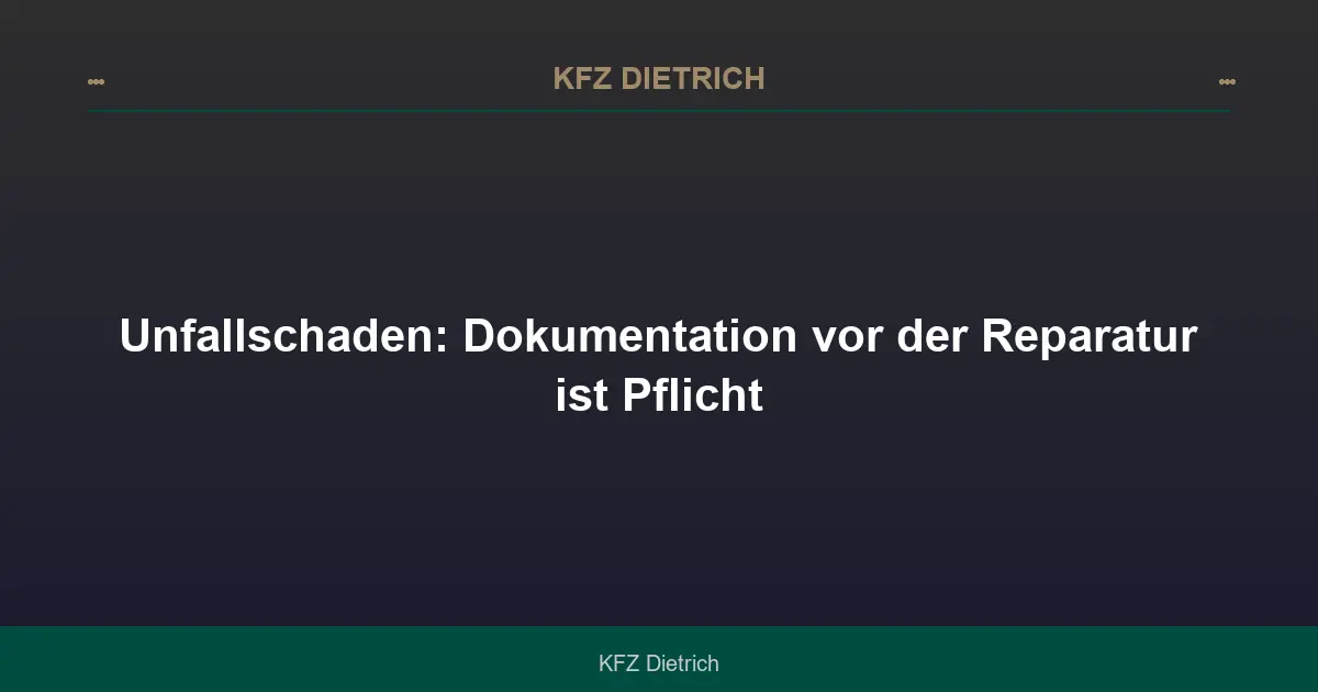 Unfallschaden: Dokumentation vor der Reparatur ist Pflicht