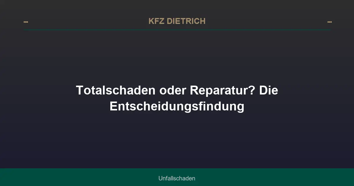 Totalschaden oder Reparatur? Die Entscheidungsfindung