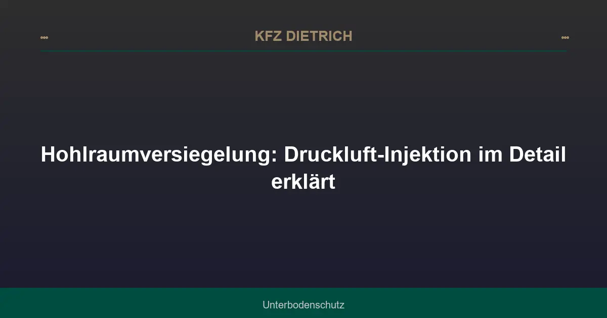 Hohlraumversiegelung: Druckluft-Injektion im Detail erklärt
