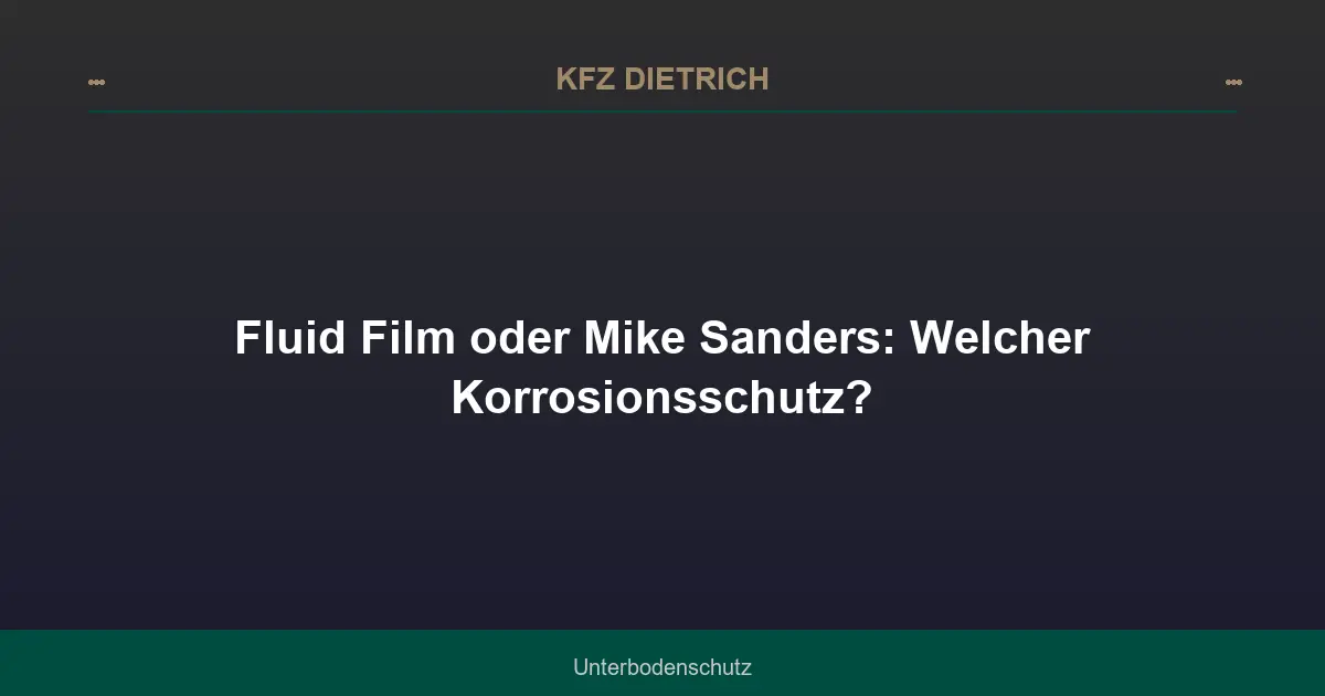 Fluid Film oder Mike Sanders: Welcher Korrosionsschutz?