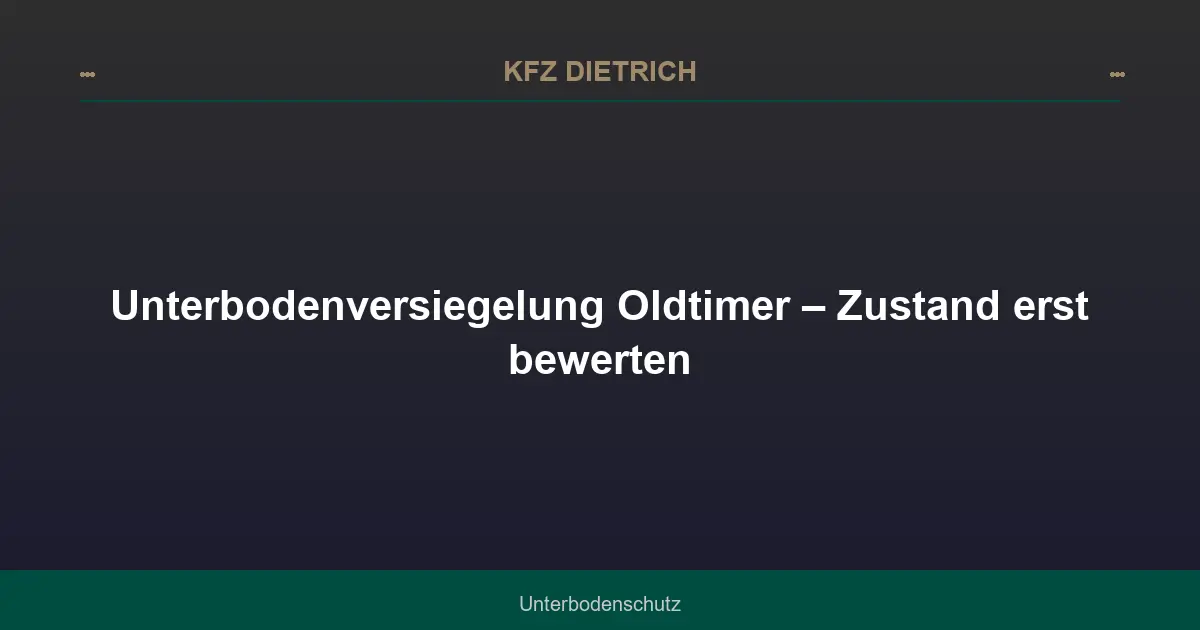 Unterbodenversiegelung Oldtimer – Zustand erst bewerten