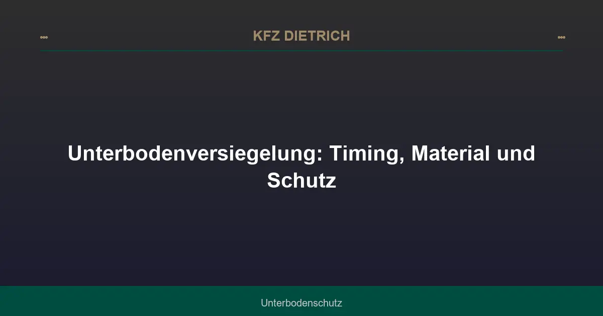 Unterbodenversiegelung: Timing, Material und Schutz