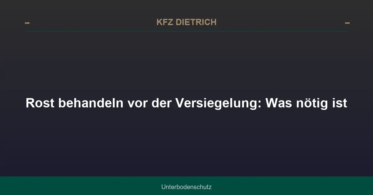Rost behandeln vor der Versiegelung: Was nötig ist