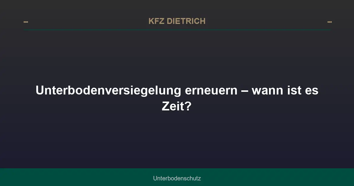 Unterbodenversiegelung erneuern – wann ist es Zeit?