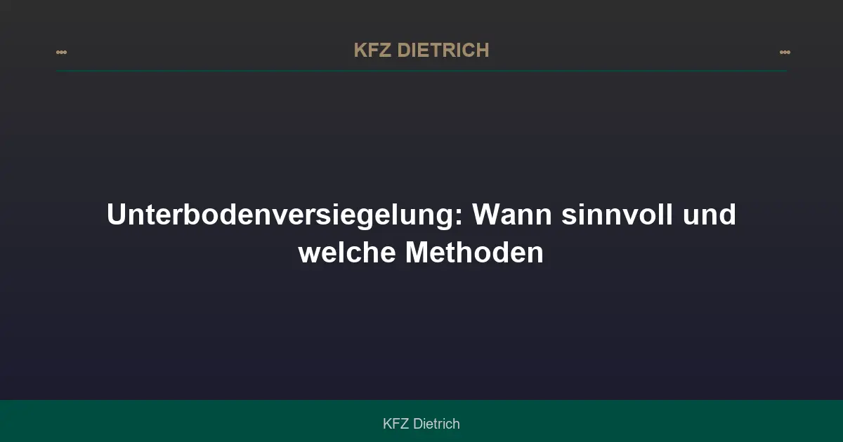 Unterbodenversiegelung: Wann sinnvoll und welche Methoden