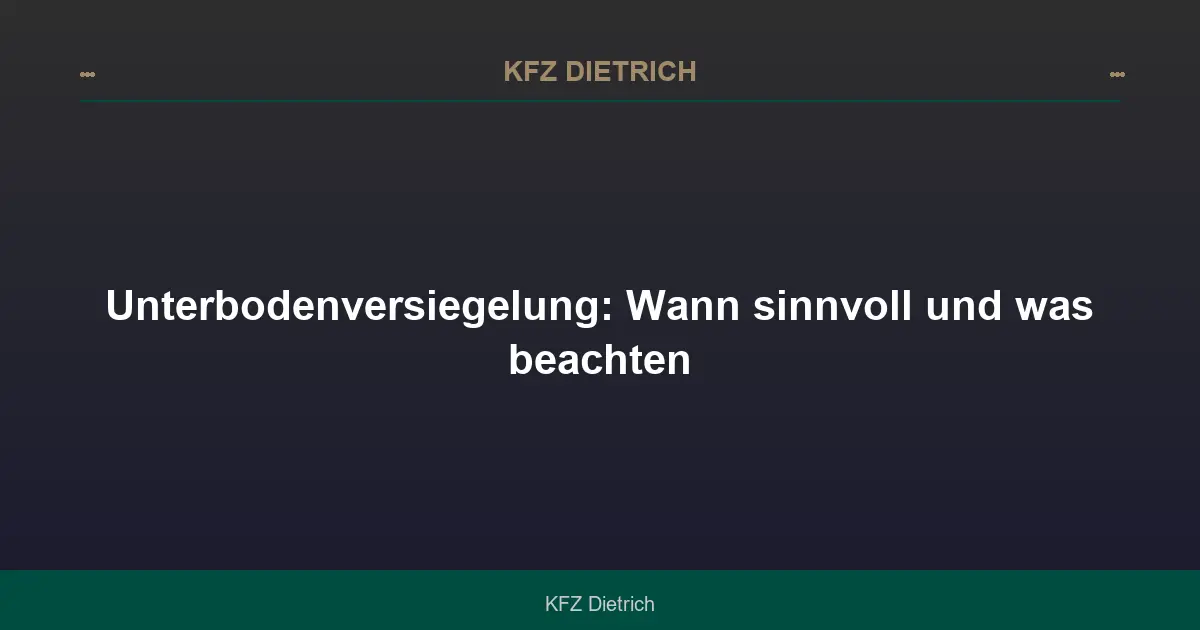 Unterbodenversiegelung: Wann sinnvoll und was beachten