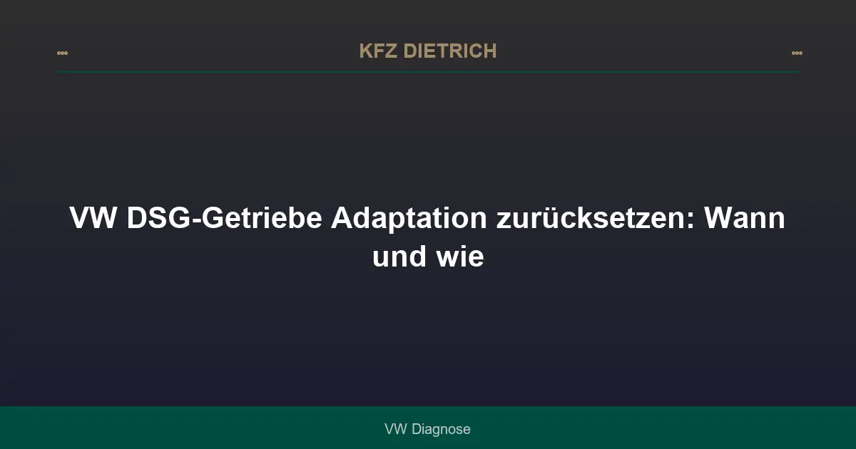 VW DSG-Getriebe Adaptation zurücksetzen: Wann und wie