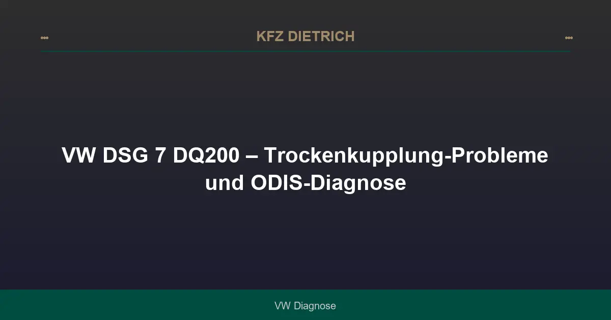 VW DSG 7 DQ200 – Trockenkupplung-Probleme und ODIS-Diagnose