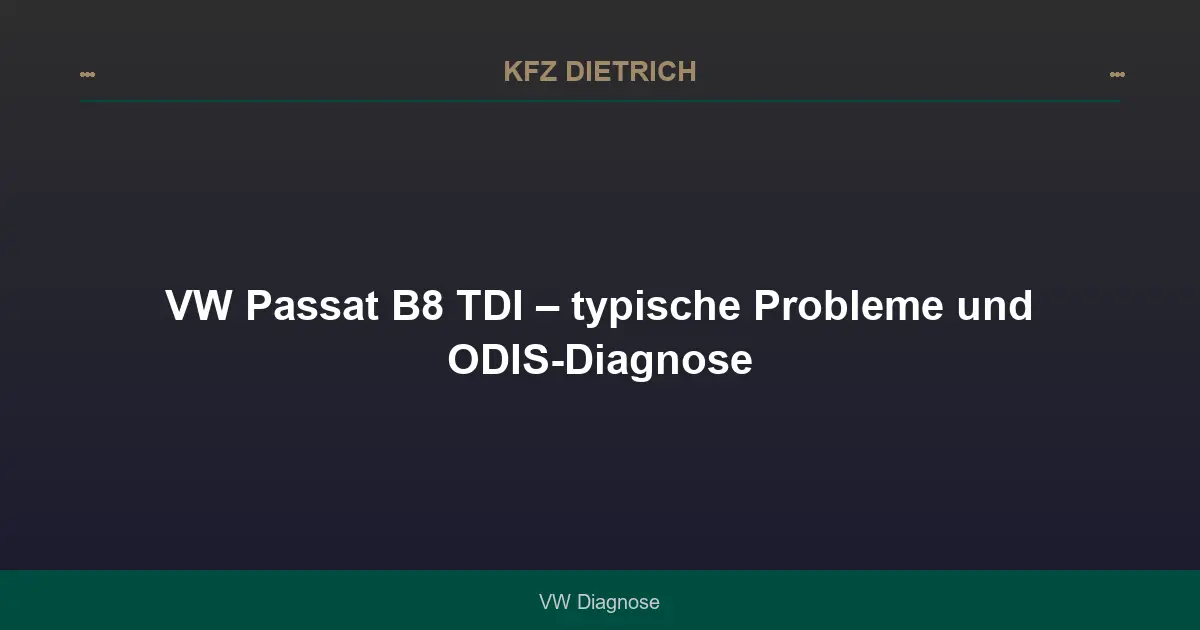 VW Passat B8 TDI – typische Probleme und ODIS-Diagnose