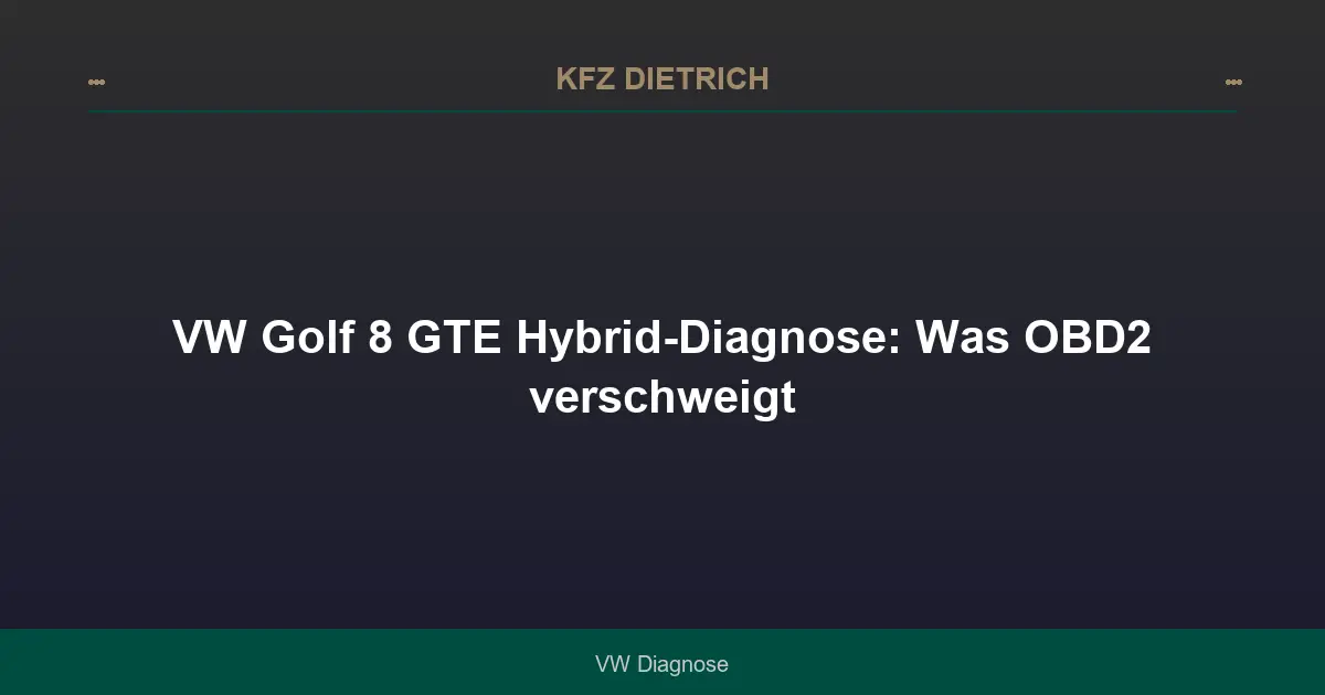 VW Golf 8 GTE Hybrid-Diagnose: Was OBD2 verschweigt